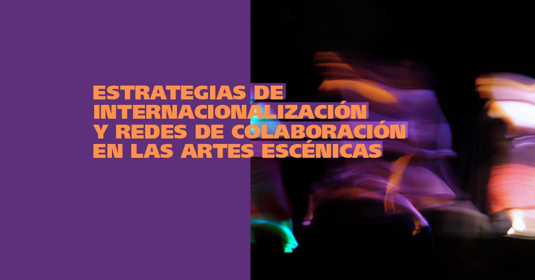 Estrategias de internacionalización y redes de colaboración en las Artes Escénicas dictada por Toni González